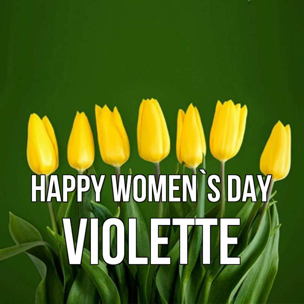 Greetings card с именем, Violette happy women`s day желтого цвета 3 Greetings with text for free download 